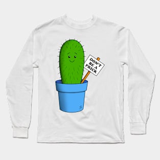 Don't be a prick Long Sleeve T-Shirt